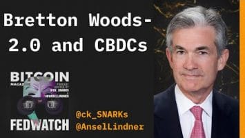 Video: The Fed Considers CBDCs And Bretton Woods 2.0
