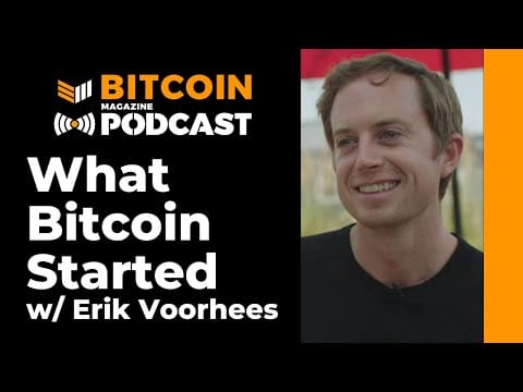 Interview: What Bitcoin Started With Erik Voorhees
