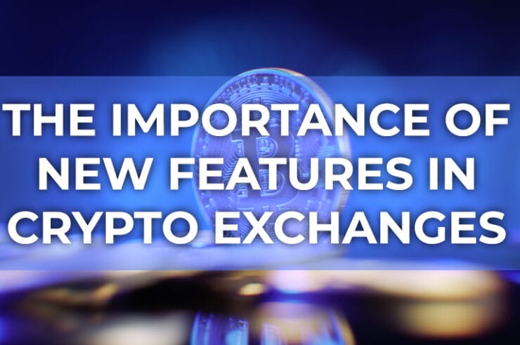 The Importance of New Features in Crypto Exchanges