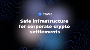 Stasis: introducing the safe infrastructure for corporate crypto settlements