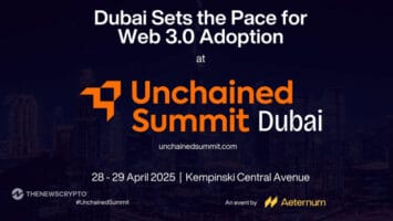 Dubai’s Web 3.0 Momentum Accelerates as Global Stakeholders Gather for Unchained Summit